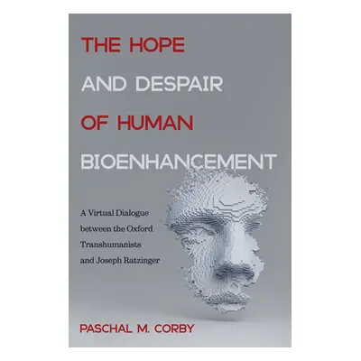 "The Hope and Despair of Human Bioenhancement" - "" ("Corby Paschal M.")