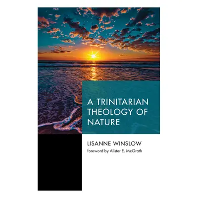 "A Trinitarian Theology of Nature" - "" ("Winslow Lisanne")