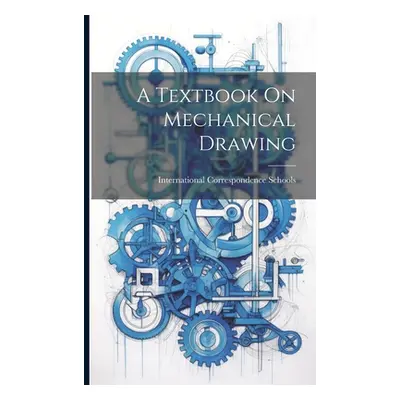 "A Textbook On Mechanical Drawing" - "" ("Schools International Correspondence")