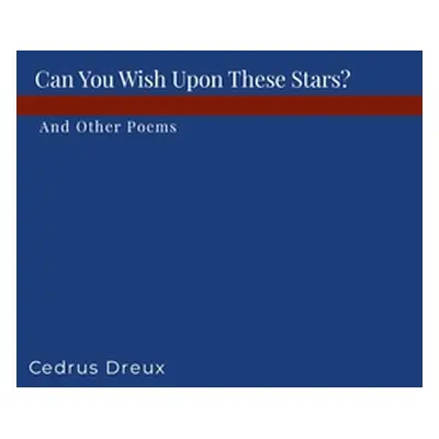 "Can You Wish Upon These Stars?: And Other Poems." - "" ("Dreux Cedrus")