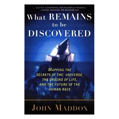 "What Remains to Be Discovered: Mapping the Secrets of the Universe, the Origins of Life, and th