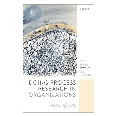 "Doing Process Research in Organizations: Noticing Differently" - "" ("Simpson Barbara")