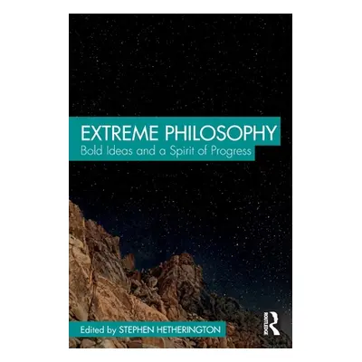 "Extreme Philosophy: Bold Ideas and a Spirit of Progress" - "" ("Hetherington Stephen")