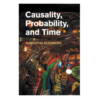 "Causality, Probability, and Time" - "" ("Kleinberg Samantha")