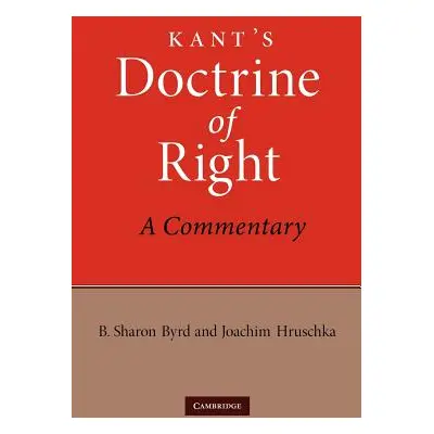 "Kant's Doctrine of Right: A Commentary" - "" ("Byrd B. Sharon")