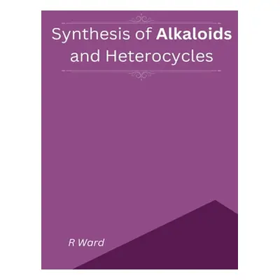 "Synthesis of Alkaloids And Heterocycles" - "" ("Ward R.")