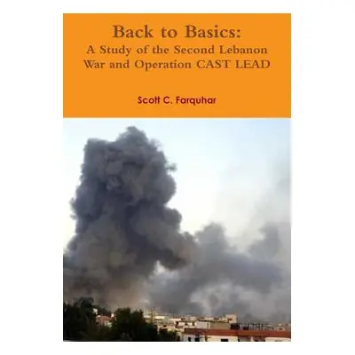 "Back to Basics: A Study of the Second Lebanon War and Operation CAST LEAD" - "" ("Farquhar Scot