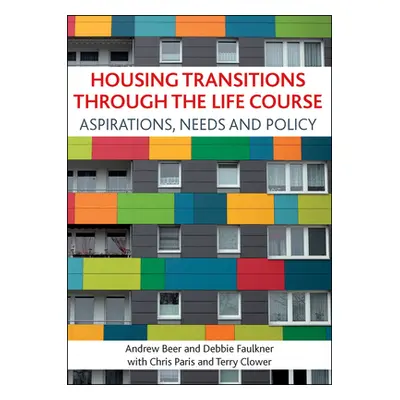 "Housing Transitions Through the Life Course: Aspirations, Needs and Policy" - "" ("Beer Andrew"