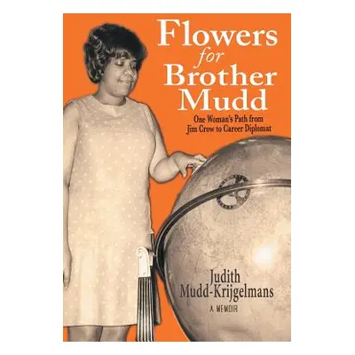 "Flowers for Brother Mudd: One Woman's Path from Jim Crow to Career Diplomat" - "" ("Mudd-Krijge