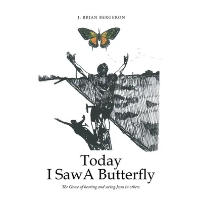 "Today I Saw a Butterfly" - "" ("Bergeron J. Brian")