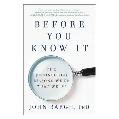 "Before You Know It: The Unconscious Reasons We Do What We Do" - "" ("Bargh John")