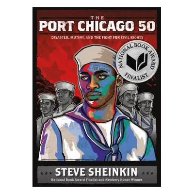 "The Port Chicago 50: Disaster, Mutiny, and the Fight for Civil Rights" - "" ("Sheinkin Steve")