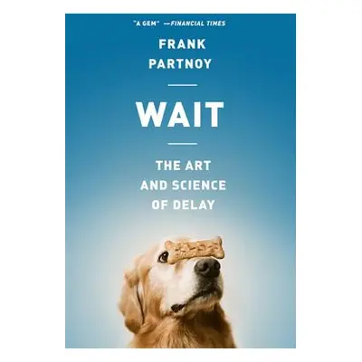 "Wait: The Art and Science of Delay" - "" ("Partnoy Frank")