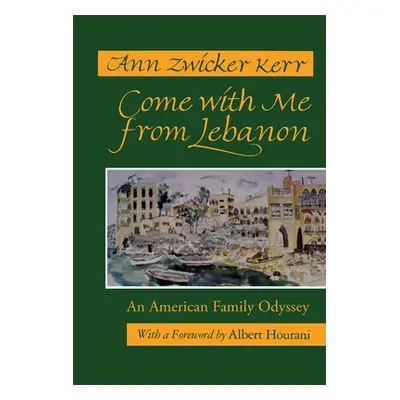 "Come with Me from Lebanon: An American Family Odyssey (Revised)" - "" ("Kerr Ann Zwicker")