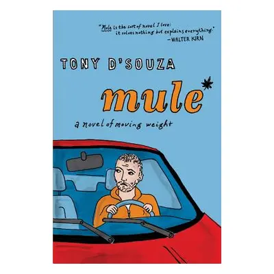 "Mule: A Novel of Moving Weight" - "" ("D'Souza Tony")