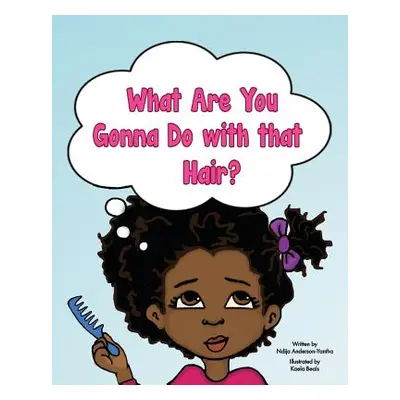 "What Are You Gonna Do with that Hair?" - "" ("Anderson-Yantha Ndija")