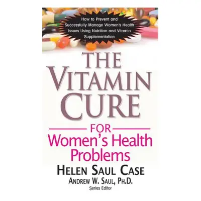 "The Vitamin Cure for Women's Health Problems" - "" ("Case Helen Saul")