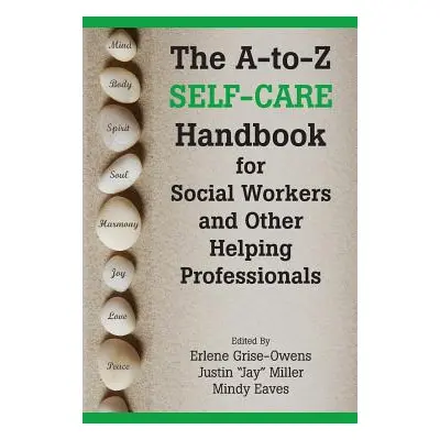 "The A-To-Z Self-Care Handbook for Social Workers and Other Helping Professionals" - "" ("Grise-