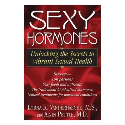 "Sexy Hormones: Unlocking the Secrets to Vibrant Sexual Health" - "" ("Vanderhaeghe Lorna R.")