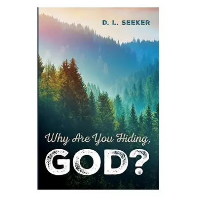 "Why Are You Hiding, God?" - "" ("Seeker D. L.")