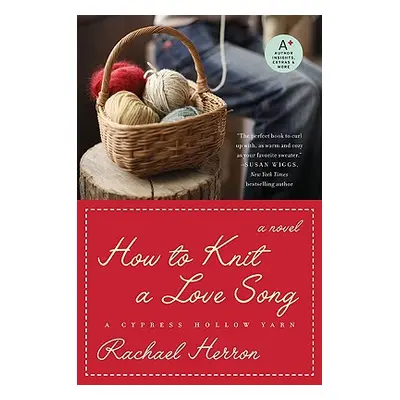 How to Knit a Love Song: A Cypress Hollow Yarn Book 1 (Herron Rachael)