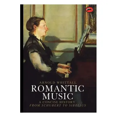 "Romantic Music: A Concise History" - "" ("Whittall Arnold")