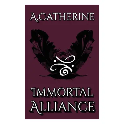 "Immortal Alliance: Book One" - "" ("Catherine A.")