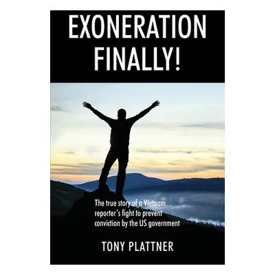 "EXONERATION FINALLY! The true story of a Vietnam reporter's fight to prevent conviction by the 