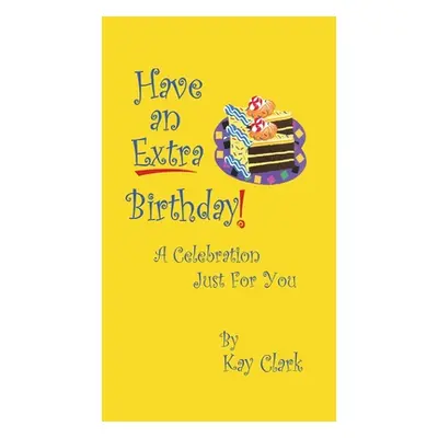 "Have An Extra Birthday A Celebration Just for You" - "" ("Clark Kay")