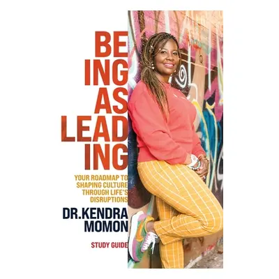 "Being Is Leading - Study Guide: Your Roadmap to Shaping Culture Through Life's Disruptions" - "