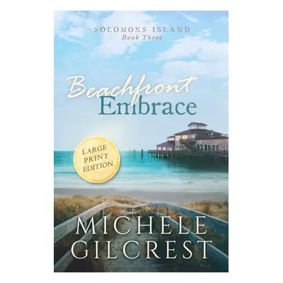 "Beachfront Embrace Large Print (Solomons Island Book Three)" - "" ("Gilcrest Michele")