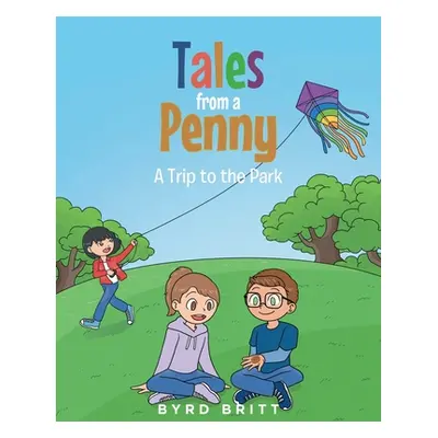 "Tales from a Penny: A Trip to the Park" - "" ("Britt Byrd")