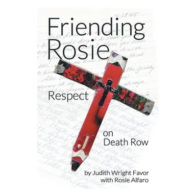 "Friending Rosie: Respect on Death Row" - "" ("Favor Judith Wright")