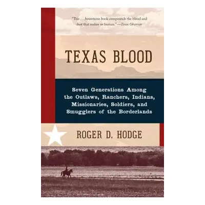 "Texas Blood: Seven Generations Among the Outlaws, Ranchers, Indians, Missionaries, Soldiers, an