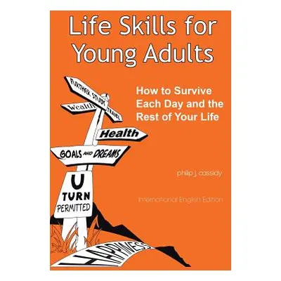 "Life Skills for Young Adults: How to Survive Each Day and the Rest of Your Life" - "" ("Cassidy