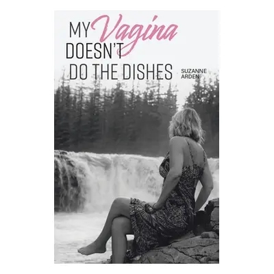 "My Vagina Doesn't Do the Dishes" - "" ("Arden Suzanne")