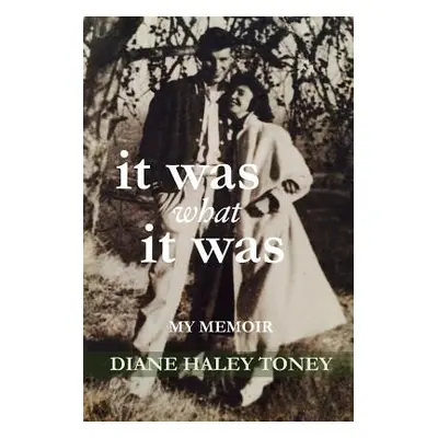 "It Was What It Was: My Memoir" - "" ("Toney Diane Haley")