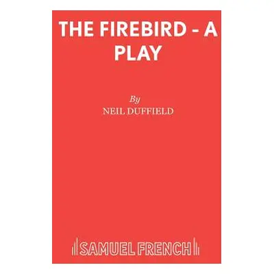 "The Firebird - A Play" - "" ("Duffield Neil")