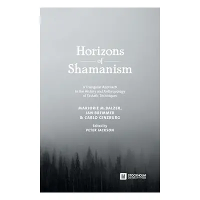 "Horizons of Shamanism: A Triangular Approach to the History and Anthropology of Ecstatic Techni