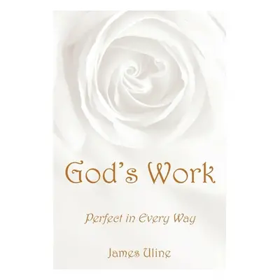 "God's Work: Perfect in Every Way" - "" ("Uline James")