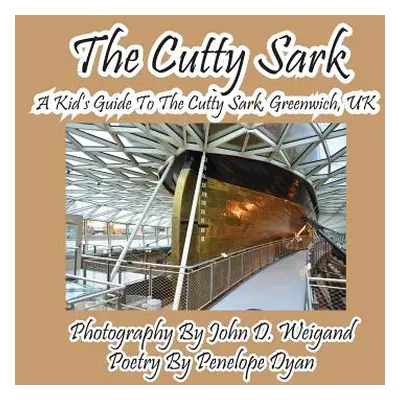 "The Cutty Sark--A Kid's Guide to the Cutty Sark, Greenwich, UK" - "" ("Dyan Penelope")