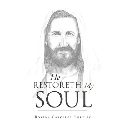 "He Restoreth My Soul" - "" ("Horsley Rozena Caroline")