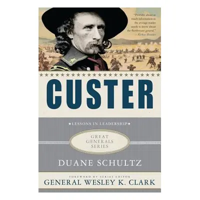 "Custer: Lessons in Leadership" - "" ("Schultz Duane")