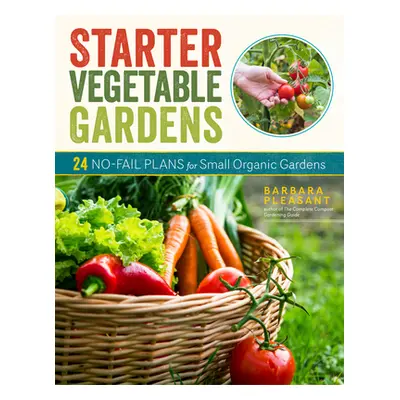 "Starter Vegetable Gardens, 2nd Edition: 24 No-Fail Plans for Small Organic Gardens" - "" ("Plea