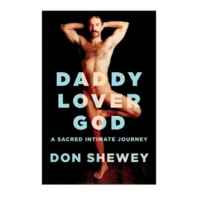 "Daddy Lover God: a sacred intimate journey" - "" ("Shewey Don")