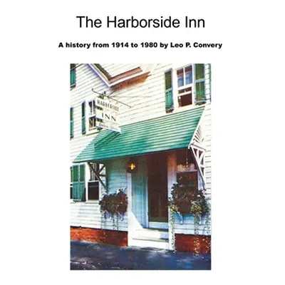 "The Harborside Inn: A History from 1914 to 1980" - "" ("Convery Leo P.")