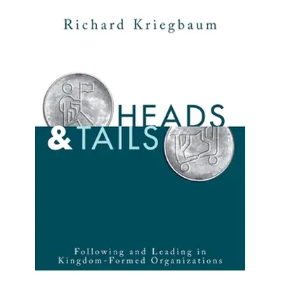 "Heads and Tails: Following and Leading in Kingdom-Formed Organizations" - "" ("Kriegbaum Richar