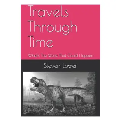 "Travels Through Time: What's the Worst That Could Happen" - "" ("Lower Steven")