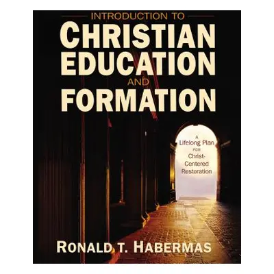 "Introduction to Christian Education and Formation: A Lifelong Plan for Christ-Centered Restorat