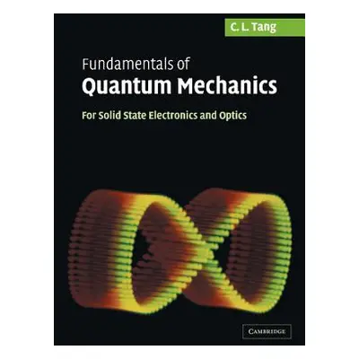 "Fundamentals of Quantum Mechanics: For Solid State Electronics and Optics" - "" ("Tang C. L.")